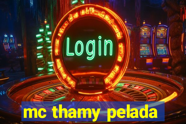 mc thamy pelada